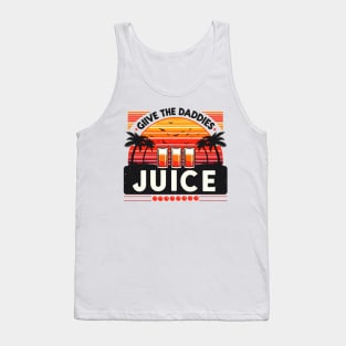 give the daddies some juice Tank Top